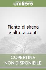 Pianto di sirena e altri racconti libro