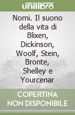 Nomi. Il suono della vita di Blixen, Dickinson, Woolf, Stein, Bronte, Shelley e Yourcenar libro