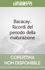 Bacacay. Ricordi del periodo della maturazione libro