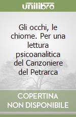 Gli occhi, le chiome. Per una lettura psicoanalitica del Canzoniere del Petrarca libro