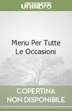 Menu Per Tutte Le Occasioni libro