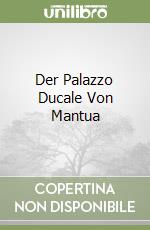 Der Palazzo Ducale Von Mantua libro