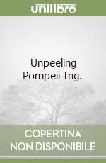 Unpeeling Pompeii Ing. libro