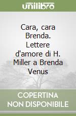 Cara, cara Brenda. Lettere d'amore di H. Miller a Brenda Venus libro