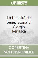 La banalità del bene. Storia di Giorgio Perlasca libro