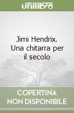 Jimi Hendrix. Una chitarra per il secolo libro