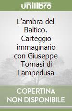 L'ambra del Baltico. Carteggio immaginario con Giuseppe Tomasi di Lampedusa libro