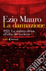 La dannazione. 1921. La sinistra divisa all'alba del fascismo libro