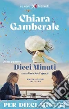 Per dieci minuti libro di Gamberale Chiara