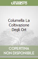 Columella La Coltivazione Degli Ort libro