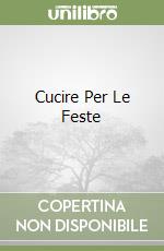 Cucire Per Le Feste libro