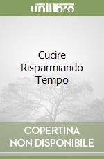 Cucire Risparmiando Tempo libro