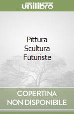 Pittura Scultura Futuriste libro