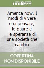 America now. I modi di vivere e di pensare, le paure e le speranze di una società che cambia libro