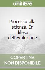 Processo alla scienza. In difesa dell'evoluzione