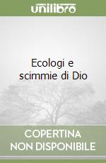 Ecologi e scimmie di Dio libro