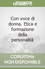Con voce di donna. Etica e formazione della personalità libro