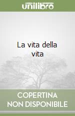 La vita della vita libro