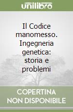 Il Codice manomesso. Ingegneria genetica: storia e problemi libro