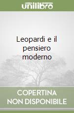 Leopardi e il pensiero moderno libro