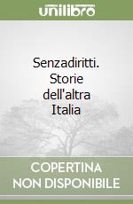 Senzadiritti. Storie dell'altra Italia