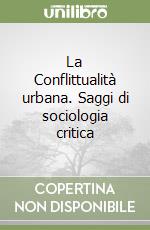 La Conflittualità urbana. Saggi di sociologia critica libro