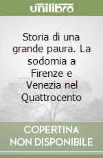 Storia di una grande paura. La sodomia a Firenze e Venezia nel Quattrocento libro