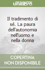 Il tradimento di sé. La paura dell'autonomia nell'uomo e nella donna libro