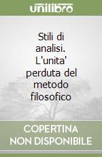 Stili di analisi. L'unita' perduta del metodo filosofico libro