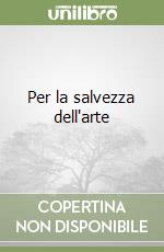 Per la salvezza dell'arte