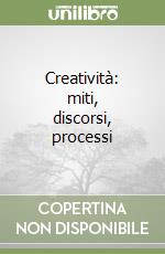 Creatività: miti, discorsi, processi libro