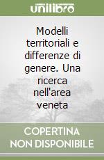 Modelli territoriali e differenze di genere. Una ricerca nell'area veneta libro