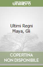 Ultimi Regni Maya, Gli libro