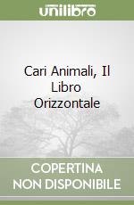 Cari Animali, Il Libro Orizzontale libro