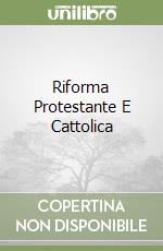 Riforma Protestante E Cattolica libro