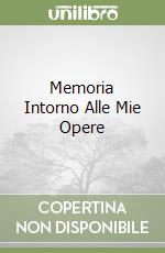 Memoria Intorno Alle Mie Opere libro