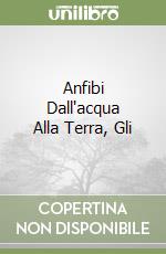 Anfibi Dall'acqua Alla Terra, Gli libro