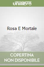 Rosa E Mortale libro