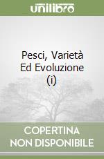 Pesci, Varietà Ed Evoluzione (i) libro