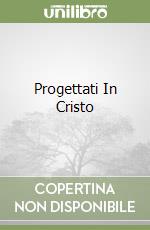 Progettati In Cristo libro