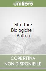 Strutture Biologiche : Batteri