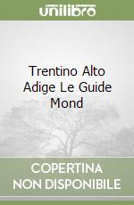 Trentino Alto Adige Le Guide Mond libro