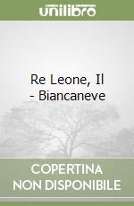 Re Leone, Il - Biancaneve libro