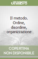 Il metodo. Ordine, disordine, organizzazione libro