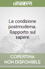 La condizione postmoderna. Rapporto sul sapere libro