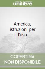 America, istruzioni per l'uso libro