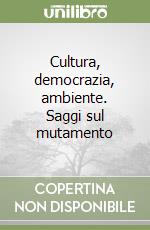 Cultura, democrazia, ambiente. Saggi sul mutamento libro