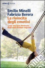 La rivincita degli emotivi. Come non farsi dominare dagli stati d'animo negativi libro