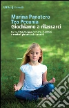 Giochiamo a rilassarci. La meditazione per calmare i bambini e renderli più attenti e creativi libro