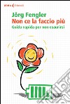 Non ce la faccio più. Guida rapida per non esaurirsi libro di Fengler Jörg